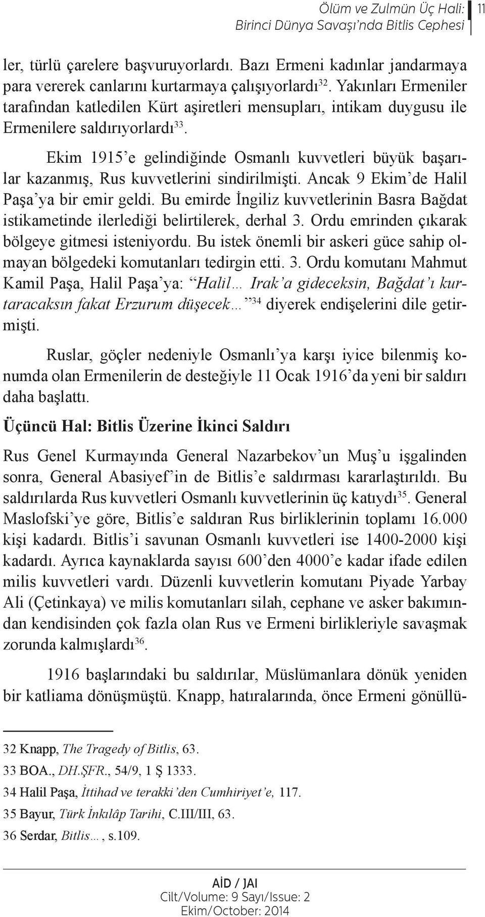 Ekim 1915 e gelindiğinde Osmanlı kuvvetleri büyük başarılar kazanmış, Rus kuvvetlerini sindirilmişti. Ancak 9 Ekim de Halil Paşa ya bir emir geldi.