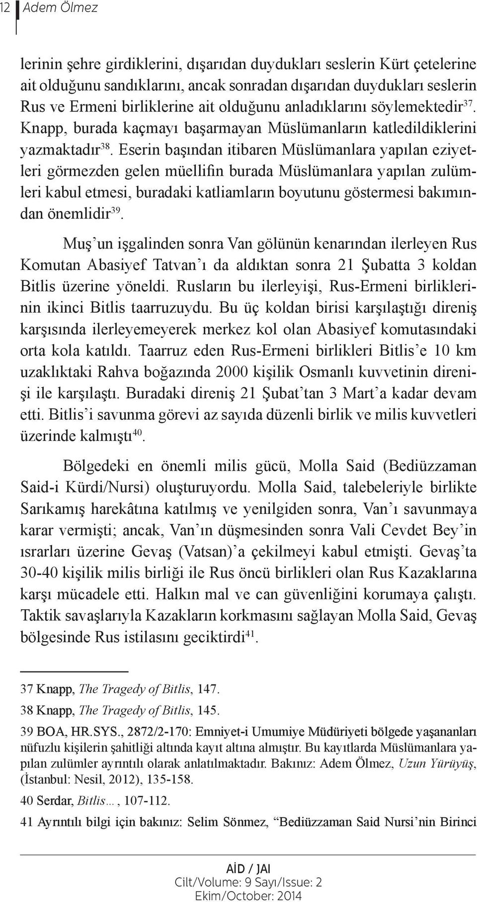 Eserin başından itibaren Müslümanlara yapılan eziyetleri görmezden gelen müellifin burada Müslümanlara yapılan zulümleri kabul etmesi, buradaki katliamların boyutunu göstermesi bakımından önemlidir