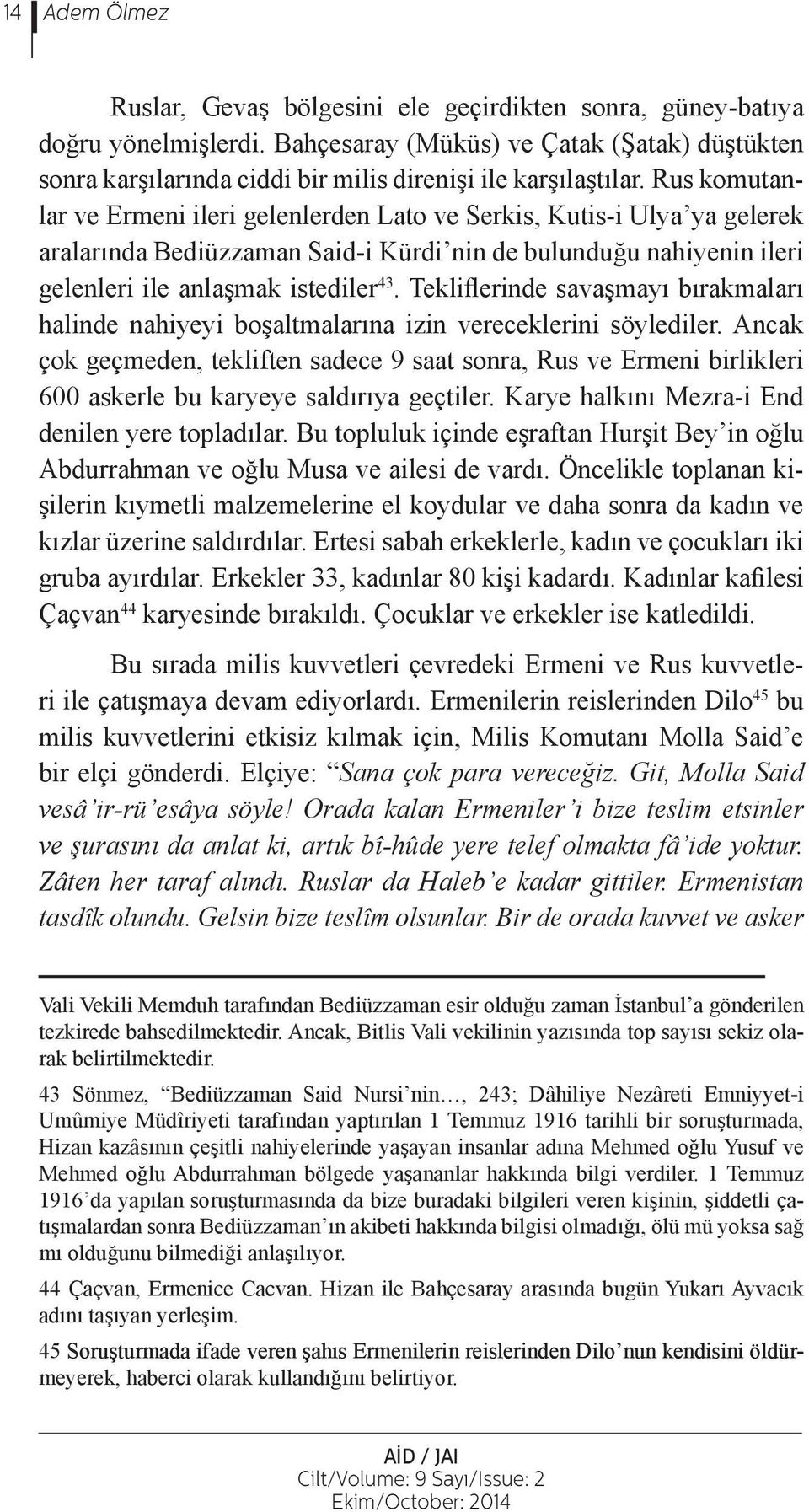 Tekliflerinde savaşmayı bırakmaları halinde nahiyeyi boşaltmalarına izin vereceklerini söylediler.