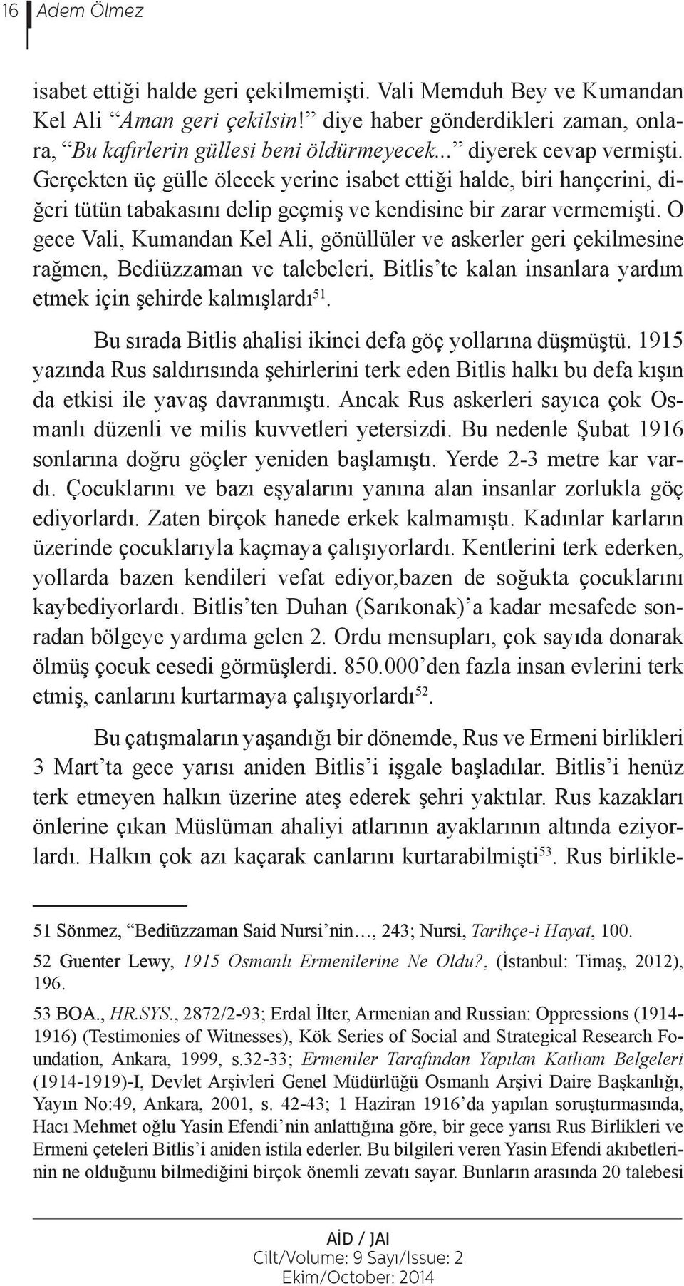 O gece Vali, Kumandan Kel Ali, gönüllüler ve askerler geri çekilmesine rağmen, Bediüzzaman ve talebeleri, Bitlis te kalan insanlara yardım etmek için şehirde kalmışlardı 51.