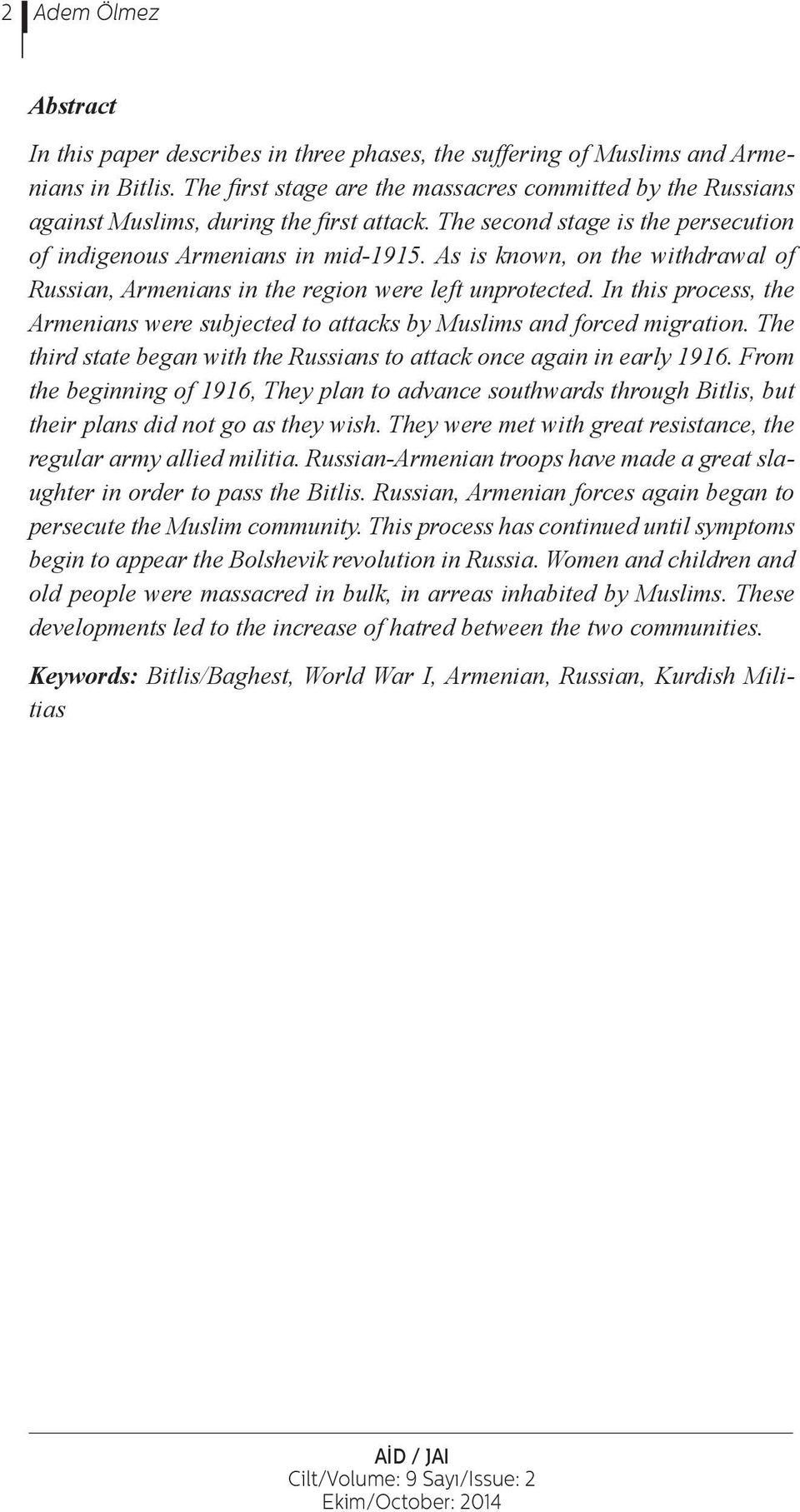 As is known, on the withdrawal of Russian, Armenians in the region were left unprotected. In this process, the Armenians were subjected to attacks by Muslims and forced migration.