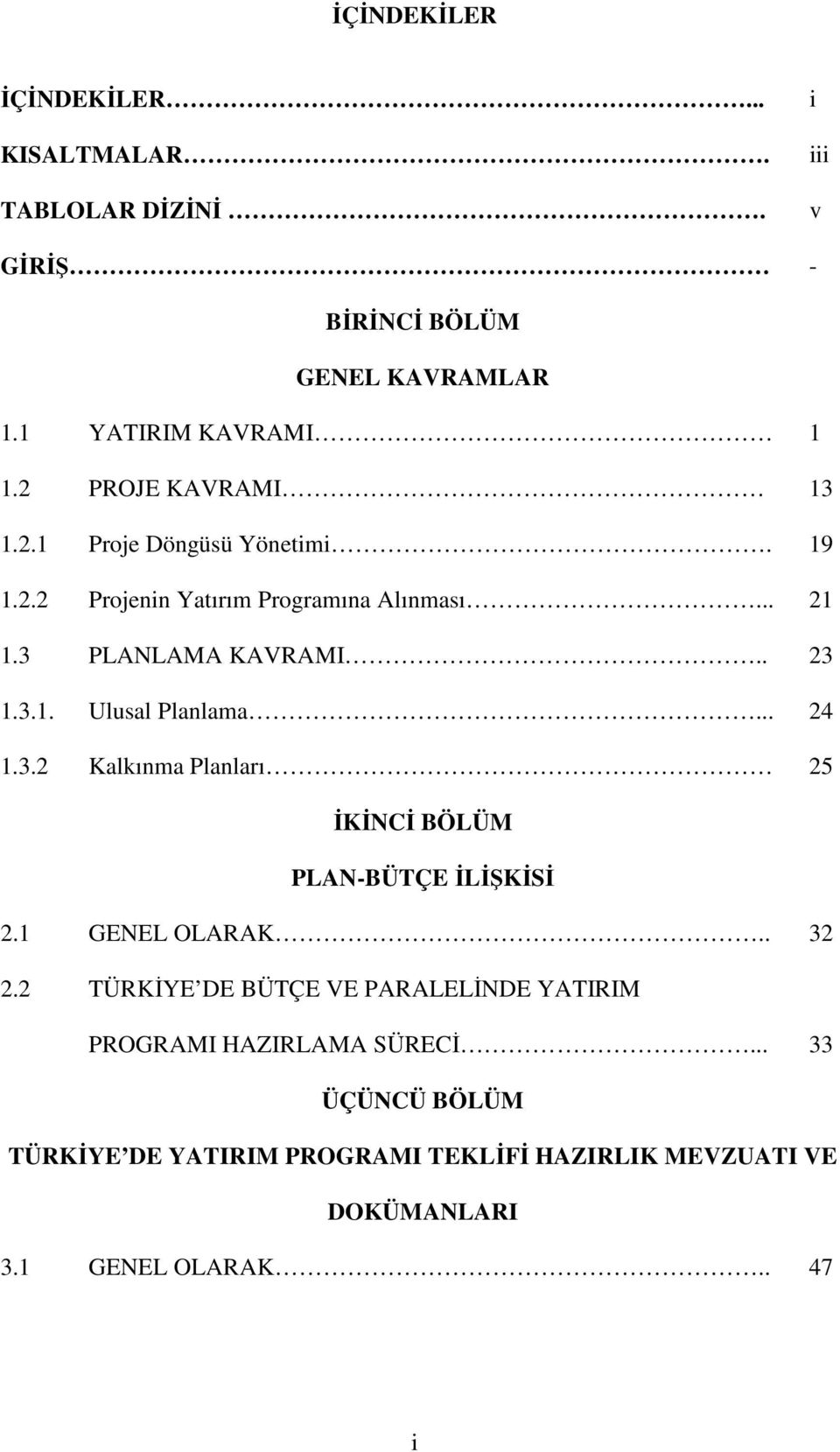 .. 24 1.3.2 Kalkınma Planları 25 İKİNCİ BÖLÜM PLAN-BÜTÇE İLİŞKİSİ 2.1 GENEL OLARAK.. 32 2.