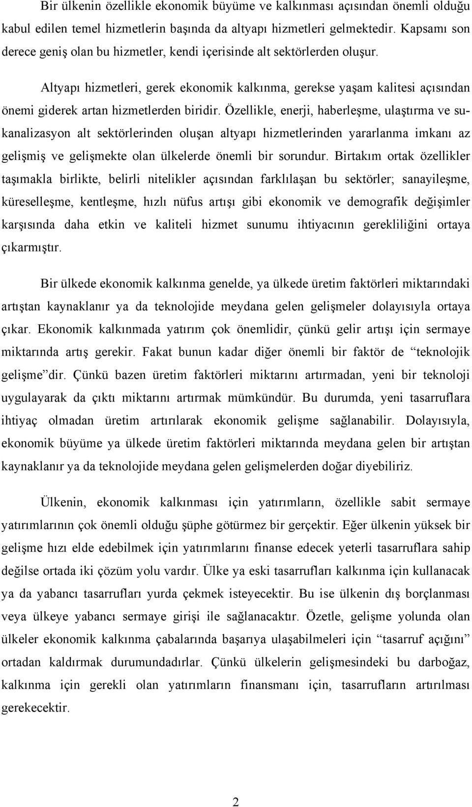 Altyapı hizmetleri, gerek ekonomik kalkınma, gerekse yaşam kalitesi açısından önemi giderek artan hizmetlerden biridir.