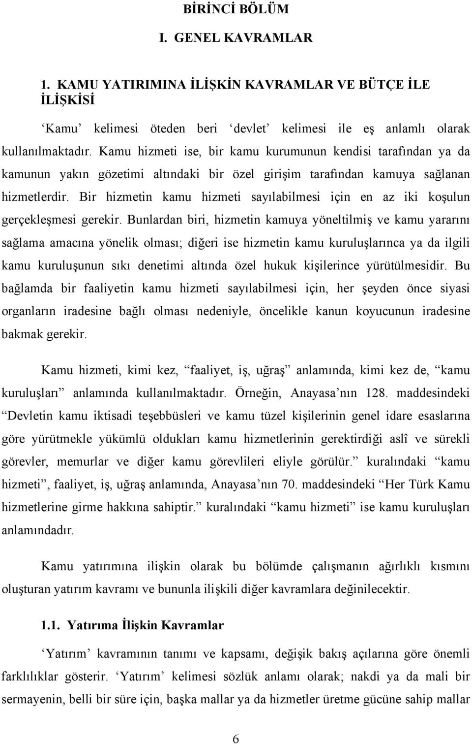 Bir hizmetin kamu hizmeti sayılabilmesi için en az iki koşulun gerçekleşmesi gerekir.