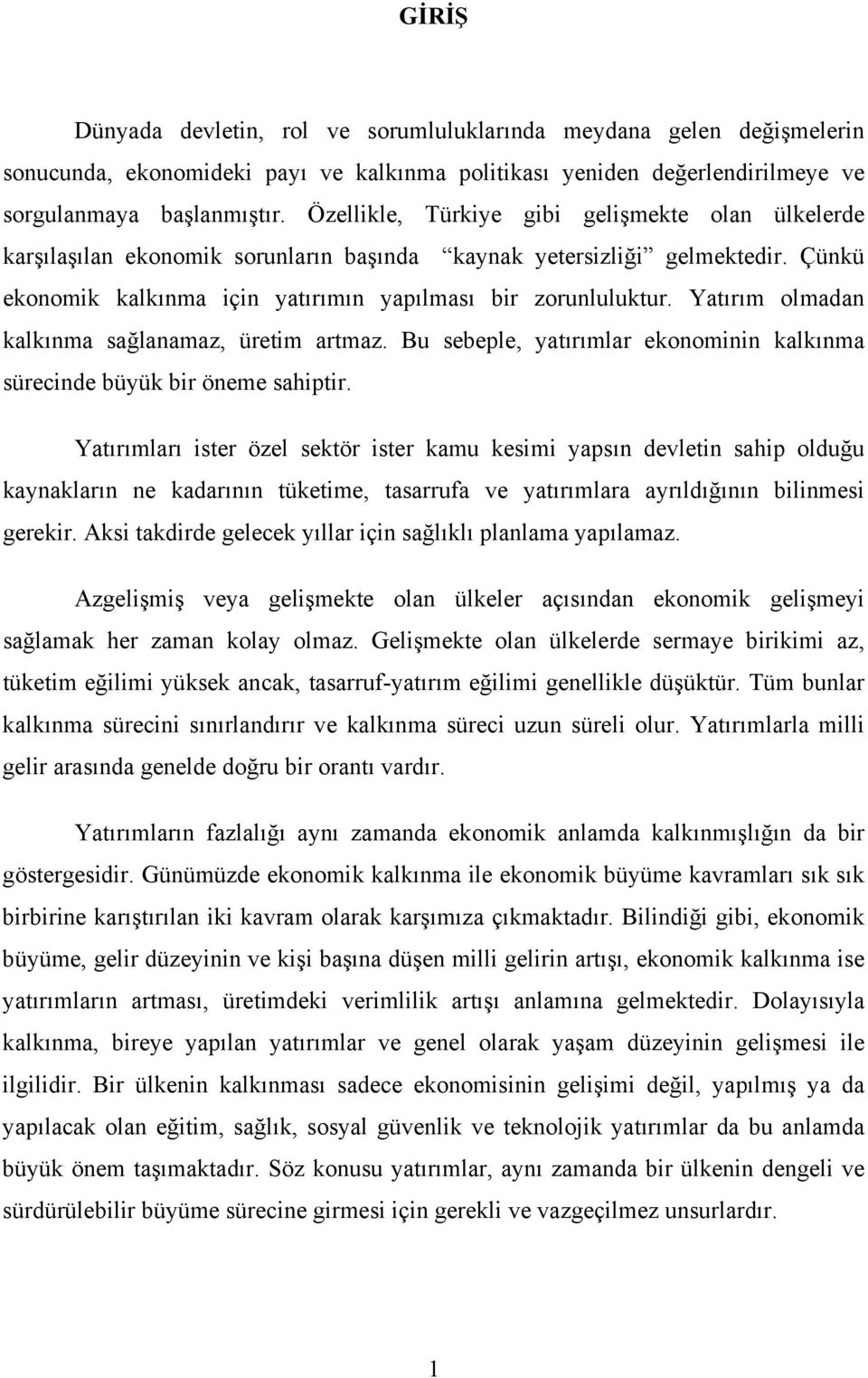 Yatırım olmadan kalkınma sağlanamaz, üretim artmaz. Bu sebeple, yatırımlar ekonominin kalkınma sürecinde büyük bir öneme sahiptir.