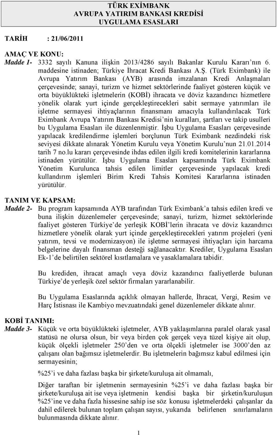 (Türk Eximbank) ile Avrupa Yatırım Bankası (AYB) arasında imzalanan Kredi Anlaşmaları çerçevesinde; sanayi, turizm ve hizmet sektörlerinde faaliyet gösteren küçük ve orta büyüklükteki işletmelerin