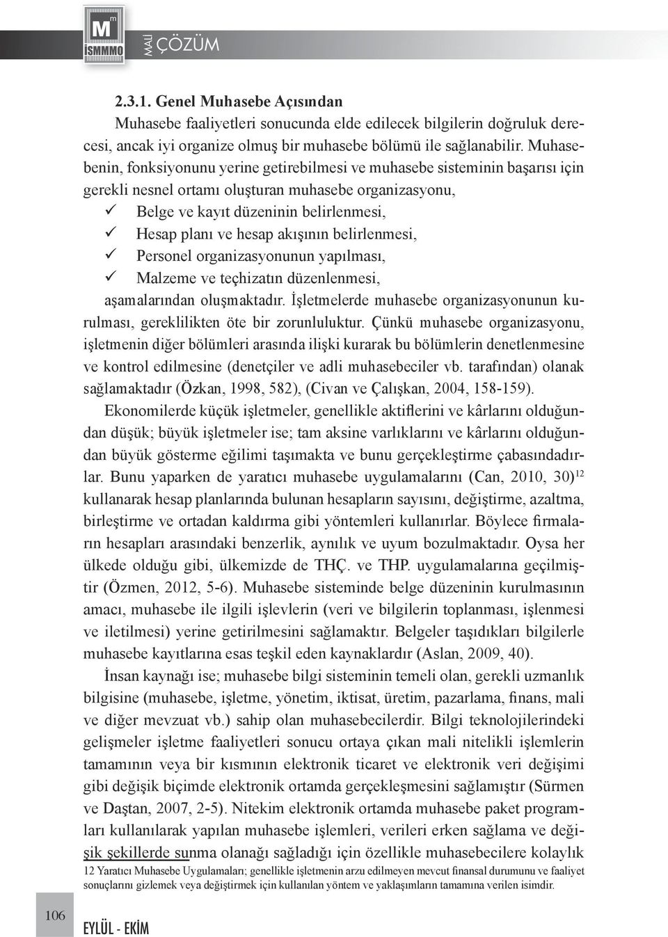 akışının belirlenmesi, Personel organizasyonunun yapılması, Malzeme ve teçhizatın düzenlenmesi, aşamalarından oluşmaktadır.