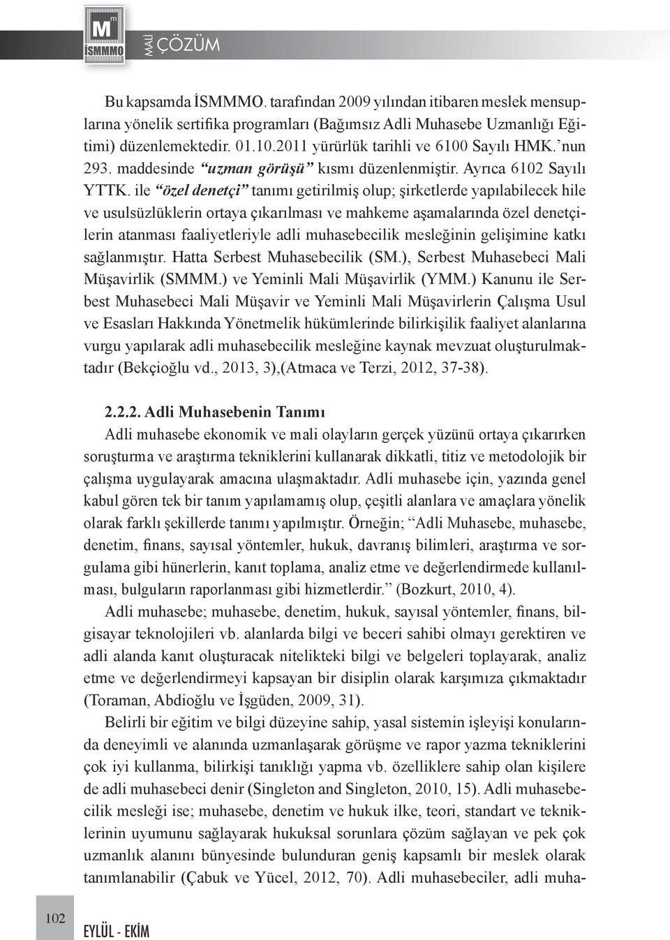 ile özel denetçi tanımı getirilmiş olup; şirketlerde yapılabilecek hile ve usulsüzlüklerin ortaya çıkarılması ve mahkeme aşamalarında özel denetçilerin atanması faaliyetleriyle adli muhasebecilik