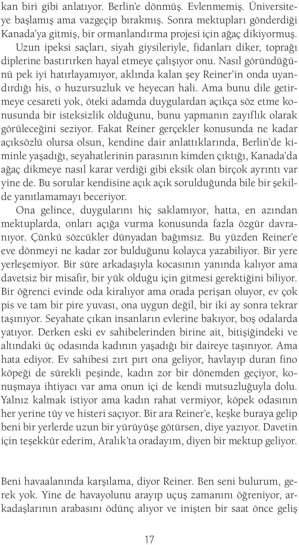 Nasıl göründüğünü pek iyi hatırlayamıyor, aklında kalan şey Reiner in onda uyandırdığı his, o huzursuzluk ve heyecan hali.