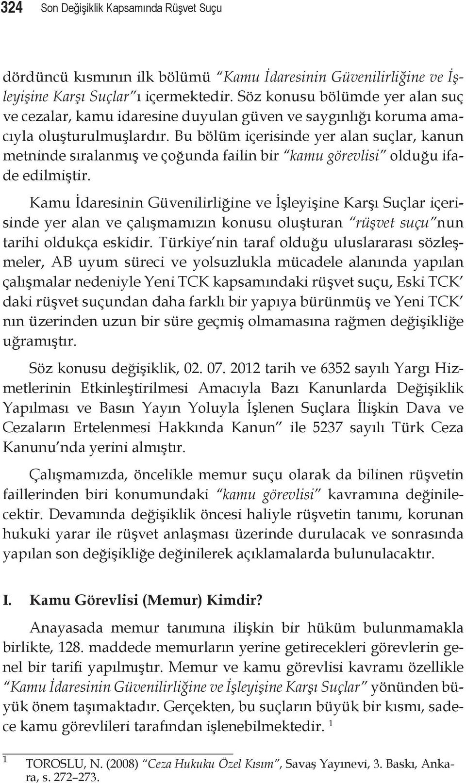 Bu bölüm içerisinde yer alan suçlar, kanun metninde sıralanmış ve çoğunda failin bir kamu görevlisi olduğu ifade edilmiştir.