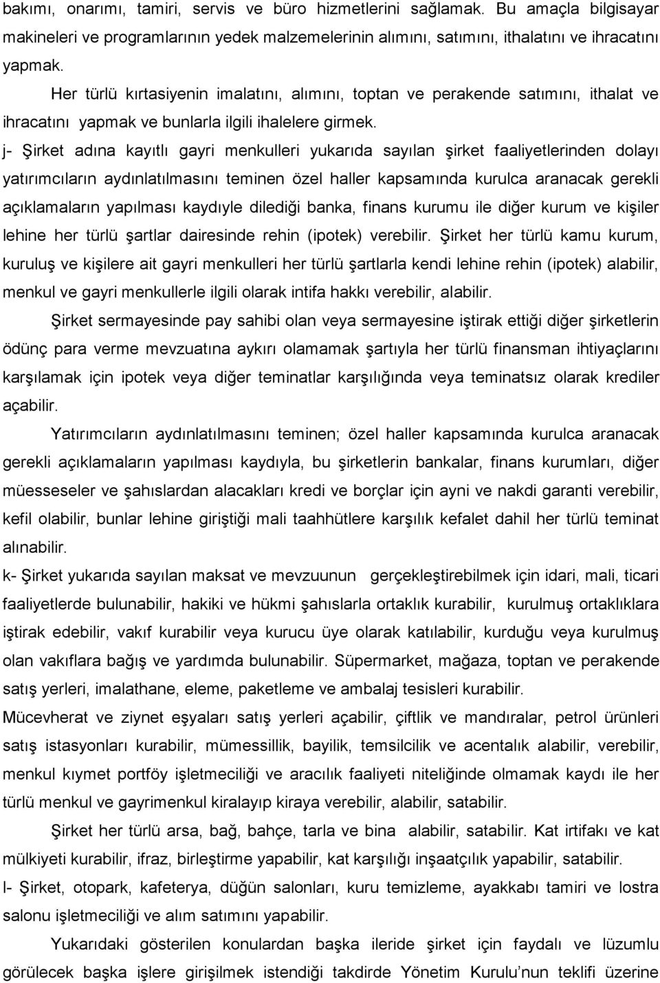 j- Şirket adına kayıtlı gayri menkulleri yukarıda sayılan şirket faaliyetlerinden dolayı yatırımcıların aydınlatılmasını teminen özel haller kapsamında kurulca aranacak gerekli açıklamaların