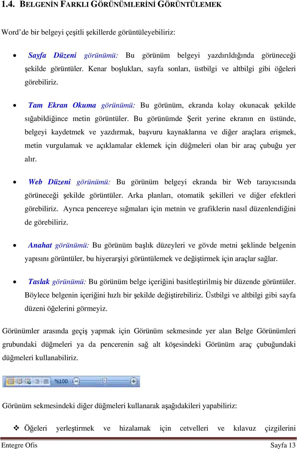 Bu görünümde Şerit yerine ekranın en üstünde, belgeyi kaydetmek ve yazdırmak, başvuru kaynaklarına ve diğer araçlara erişmek, metin vurgulamak ve açıklamalar eklemek için düğmeleri olan bir araç