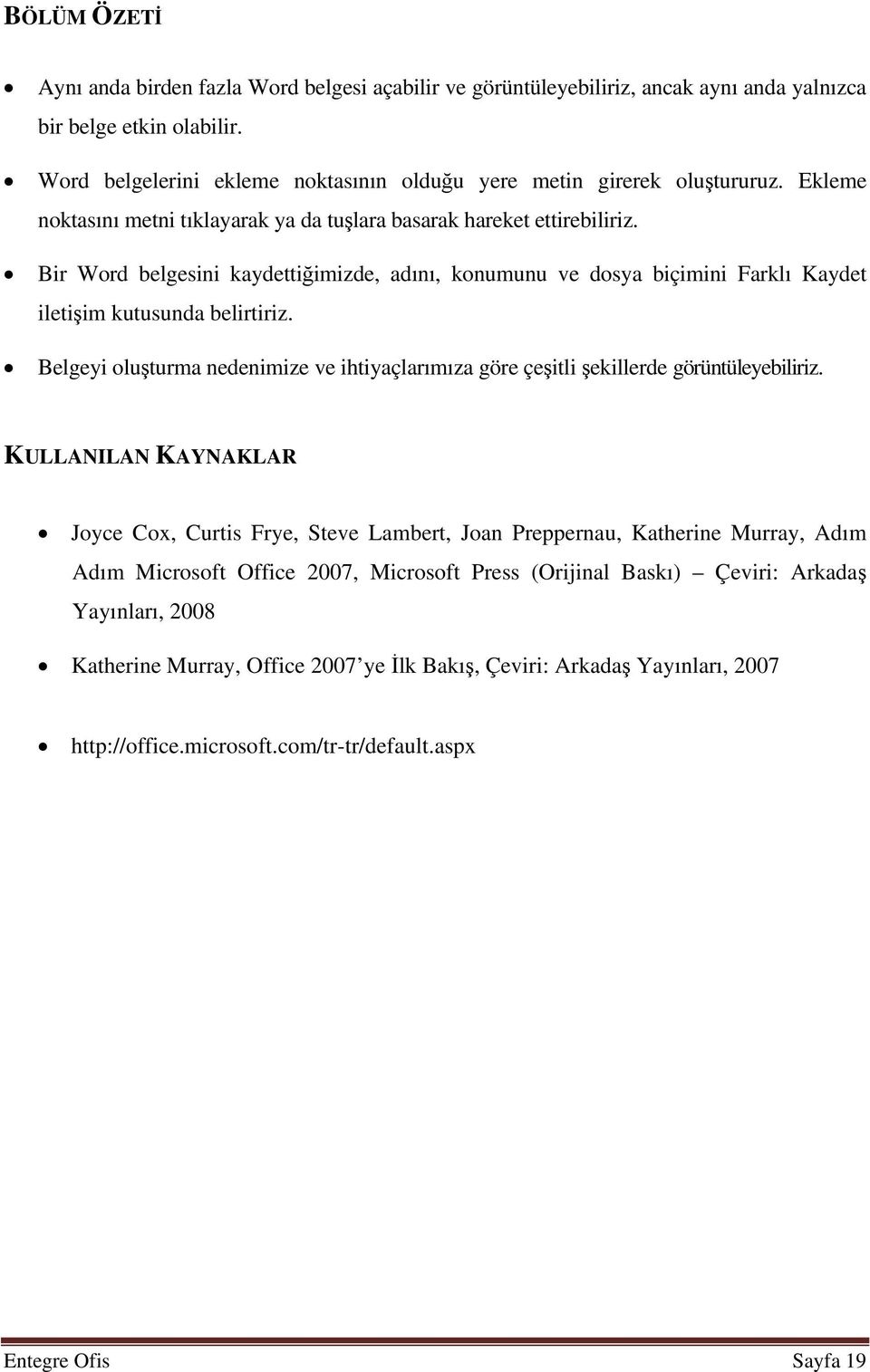 Bir Word belgesini kaydettiğimizde, adını, konumunu ve dosya biçimini Farklı Kaydet iletişim kutusunda belirtiriz.