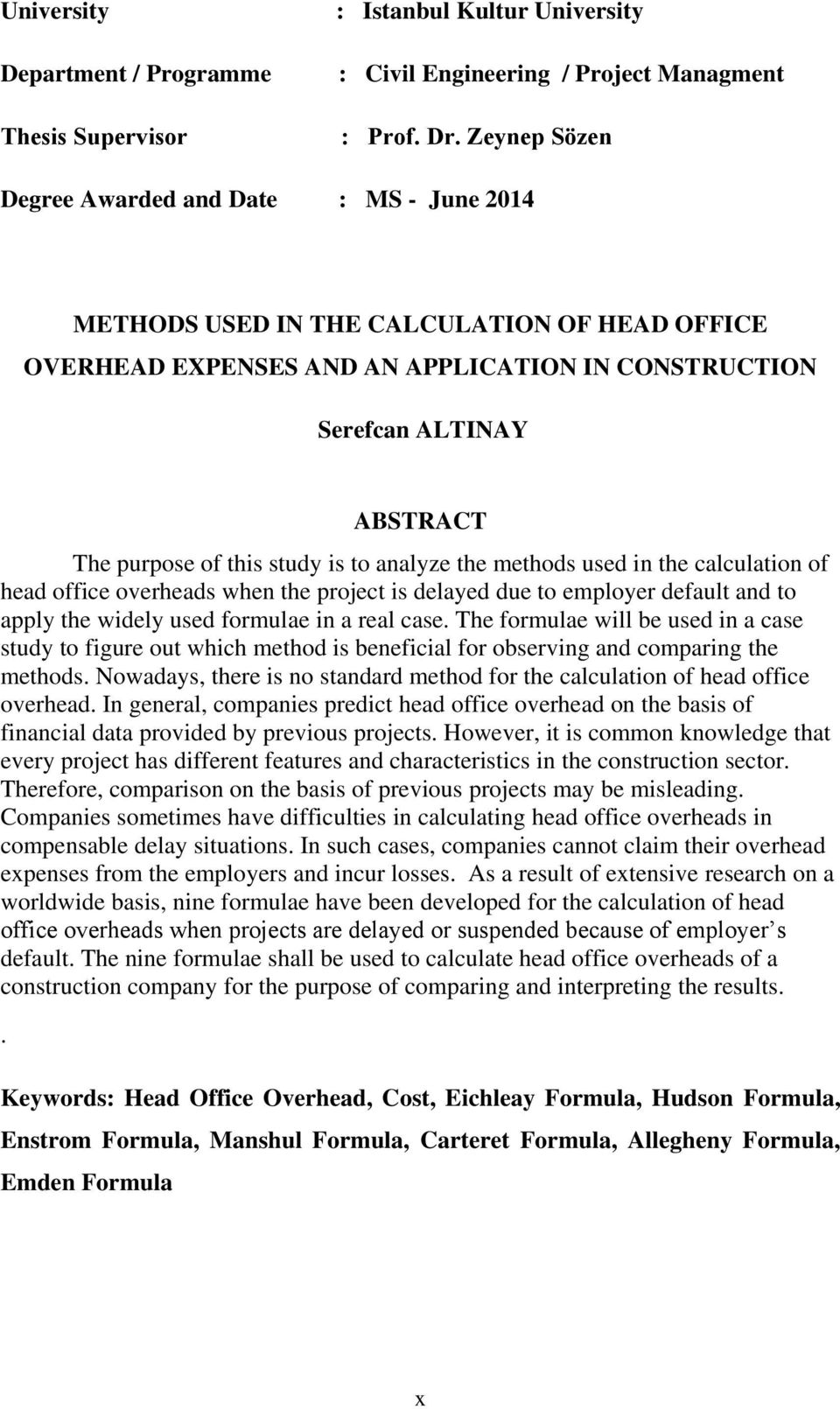 study is to analyze the methods used in the calculation of head office overheads when the project is delayed due to employer default and to apply the widely used formulae in a real case.