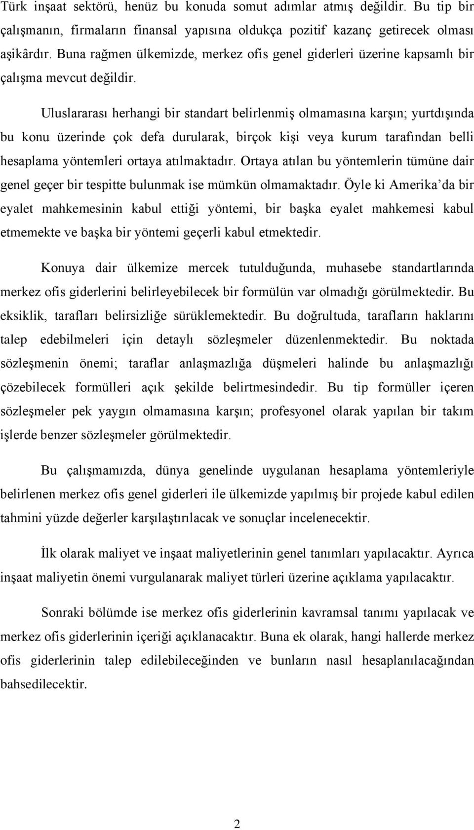 Uluslararası herhangi bir standart belirlenmiş olmamasına karşın; yurtdışında bu konu üzerinde çok defa durularak, birçok kişi veya kurum tarafından belli hesaplama yöntemleri ortaya atılmaktadır.