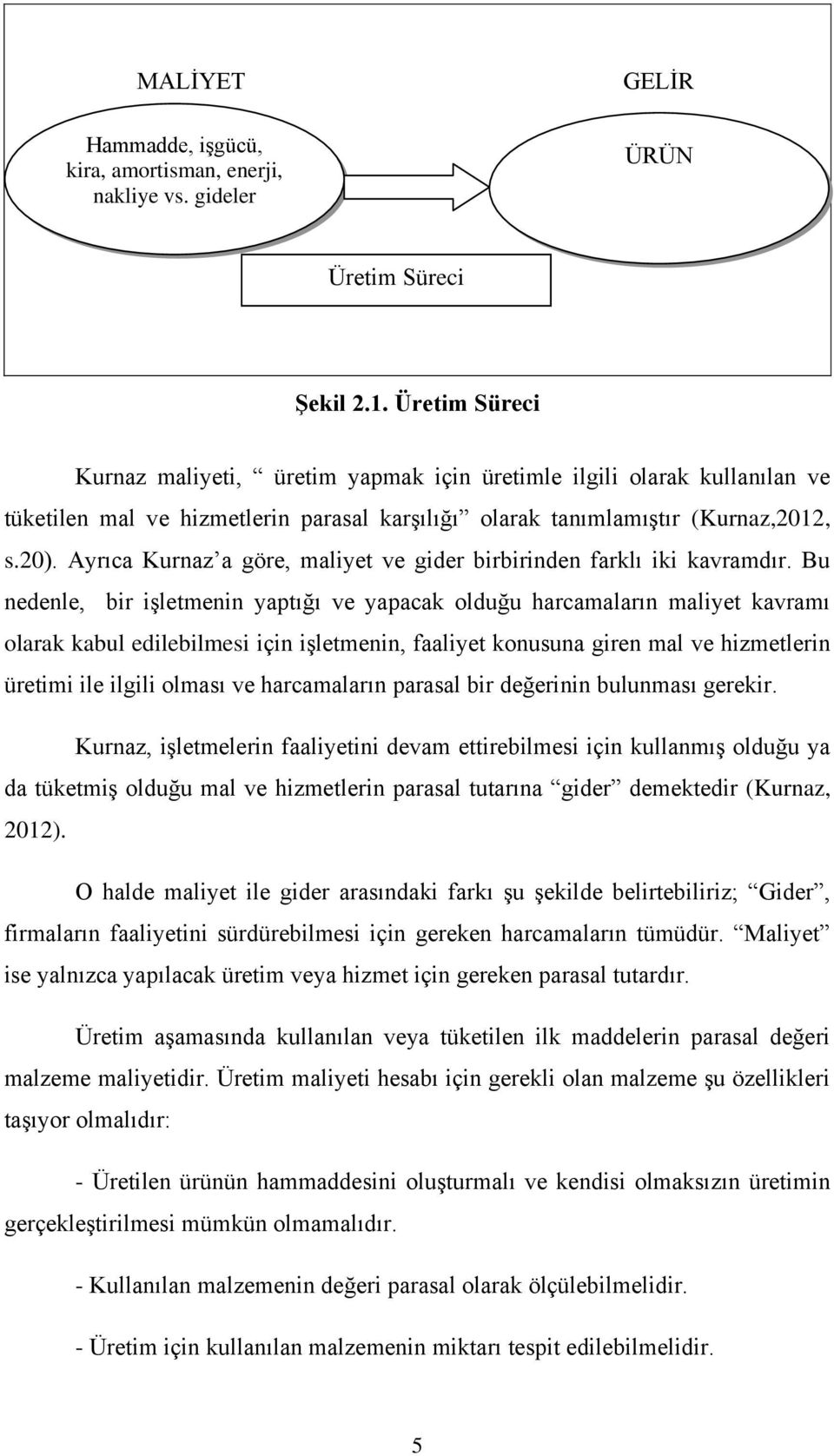 Ayrıca Kurnaz a göre, maliyet ve gider birbirinden farklı iki kavramdır.