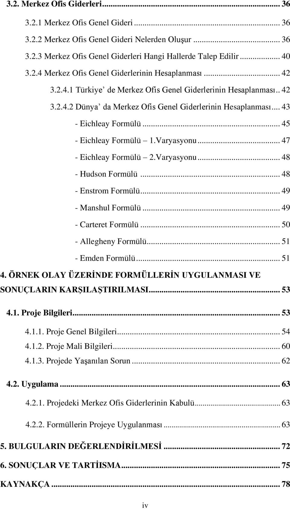 .. 47 - Eichleay Formülü 2.Varyasyonu... 48 - Hudson Formülü... 48 - Enstrom Formülü... 49 - Manshul Formülü... 49 - Carteret Formülü... 50 - Allegheny Formülü... 51 - Emden Formülü... 51 4.