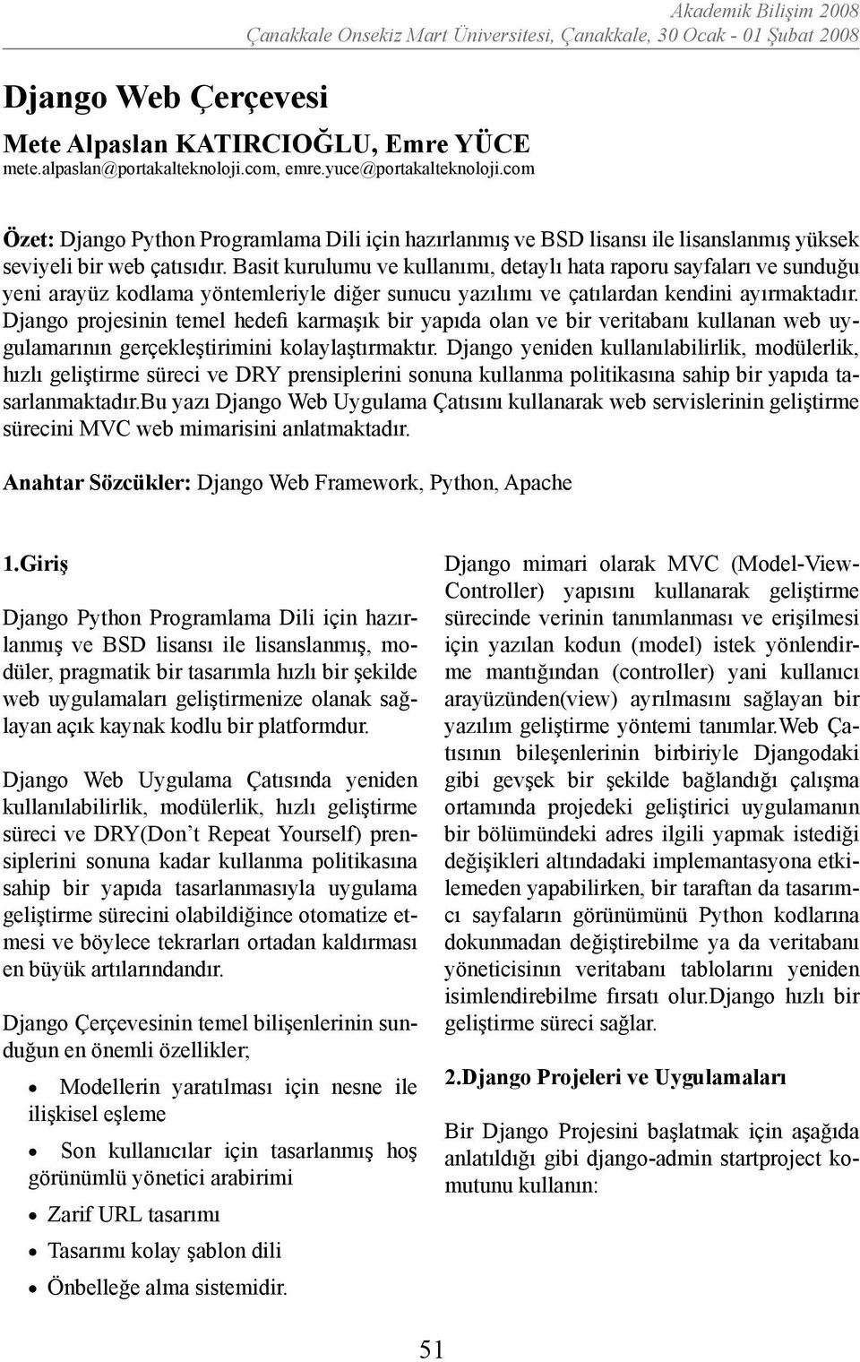 Basit kurulumu ve kullanımı, detaylı hata raporu sayfaları ve sunduğu yeni arayüz kodlama yöntemleriyle diğer sunucu yazılımı ve çatılardan kendini ayırmaktadır.