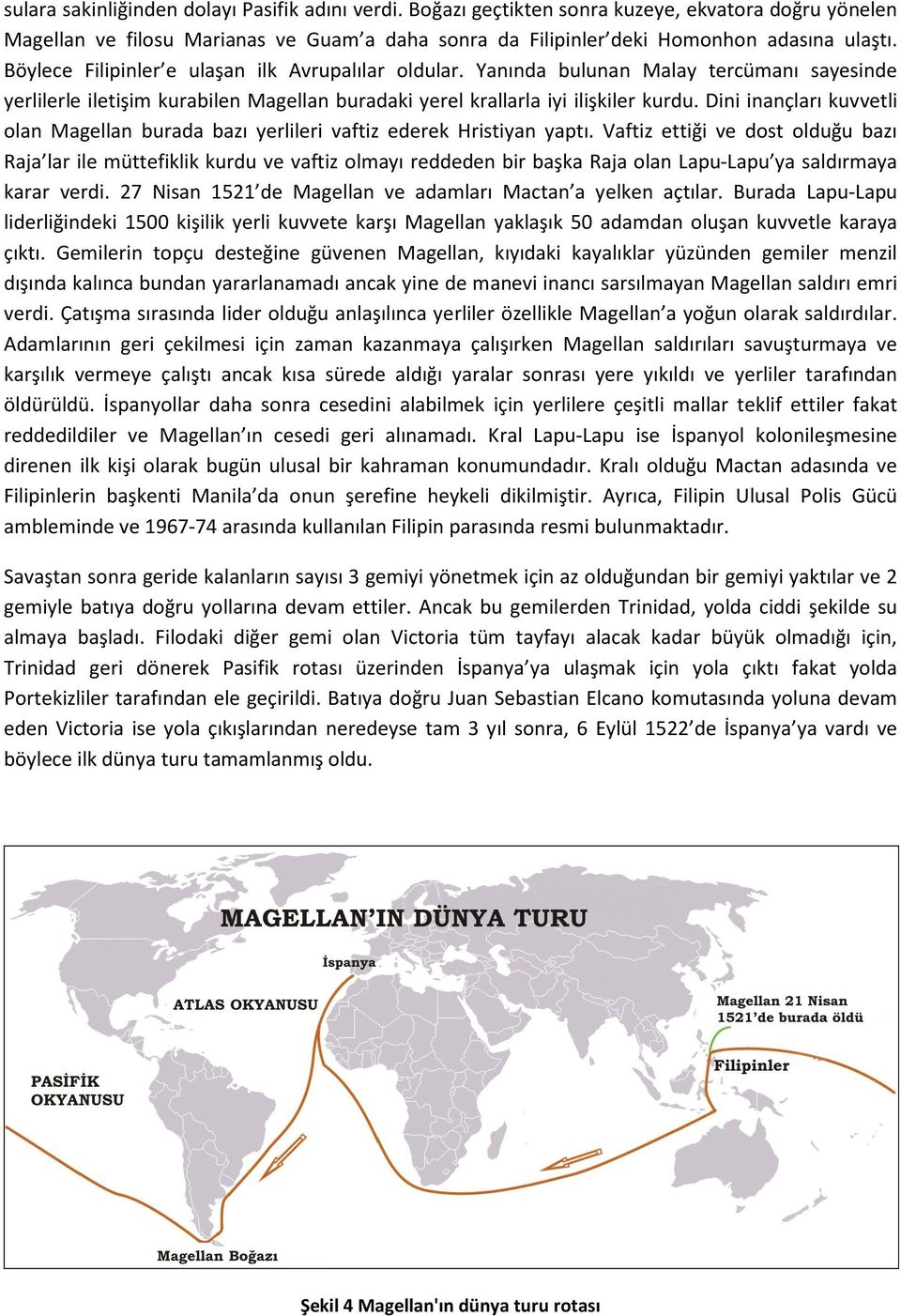 Dini inançları kuvvetli olan Magellan burada bazı yerlileri vaftiz ederek Hristiyan yaptı.