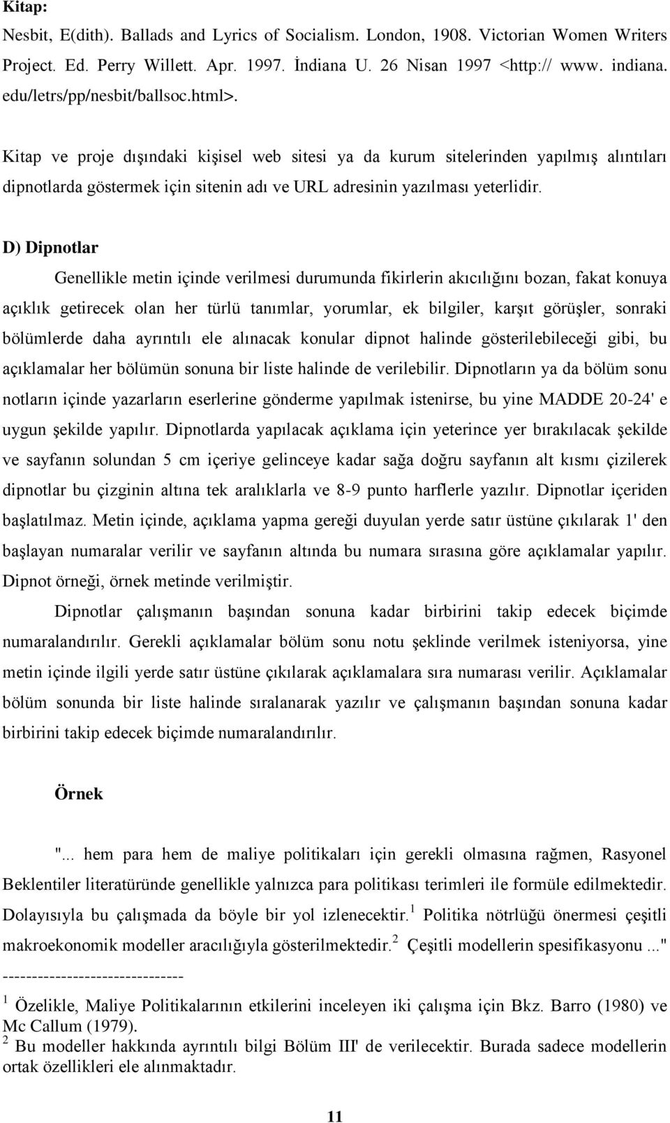 Kitap ve proje dışındaki kişisel web sitesi ya da kurum sitelerinden yapılmış alıntıları dipnotlarda göstermek için sitenin adı ve URL adresinin yazılması yeterlidir.