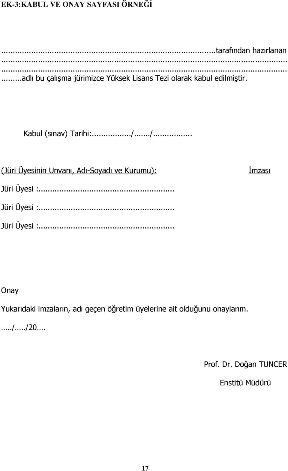 ../.../... (Jüri Üyesinin Unvanı, Adı-Soyadı ve Kurumu): Ġmzası Jüri Üyesi :.