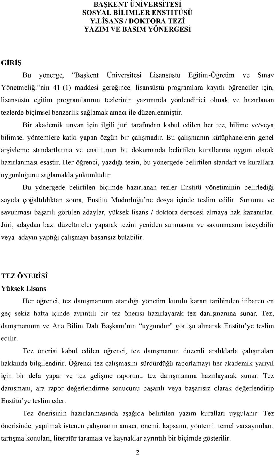 öğrenciler için, lisansüstü eğitim programlarının tezlerinin yazımında yönlendirici olmak ve hazırlanan tezlerde biçimsel benzerlik sağlamak amacı ile düzenlenmiştir.