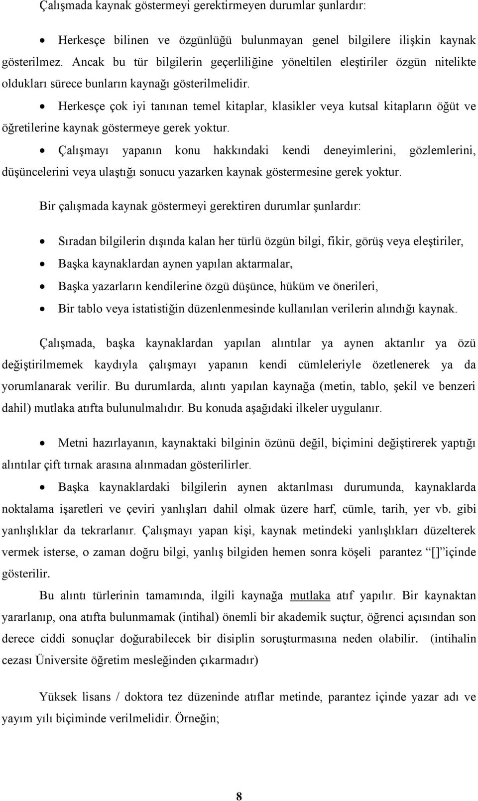 Herkesçe çok iyi tanınan temel kitaplar, klasikler veya kutsal kitapların öğüt ve öğretilerine kaynak göstermeye gerek yoktur.