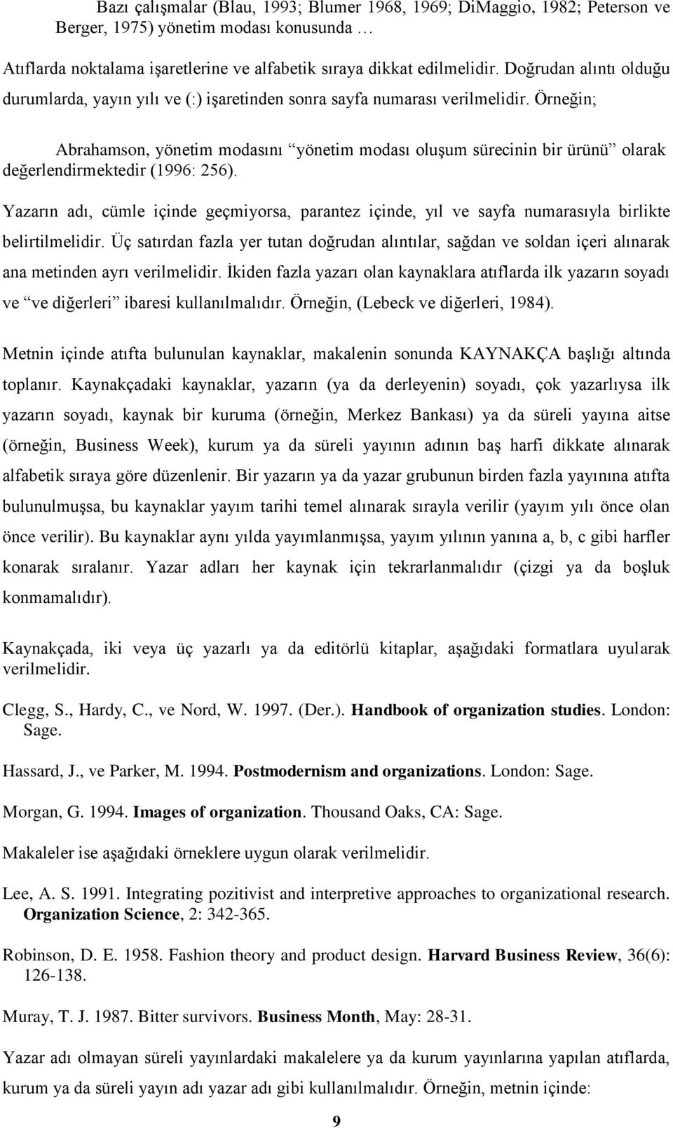 Örneğin; Abrahamson, yönetim modasını yönetim modası oluşum sürecinin bir ürünü olarak değerlendirmektedir (1996: 256).