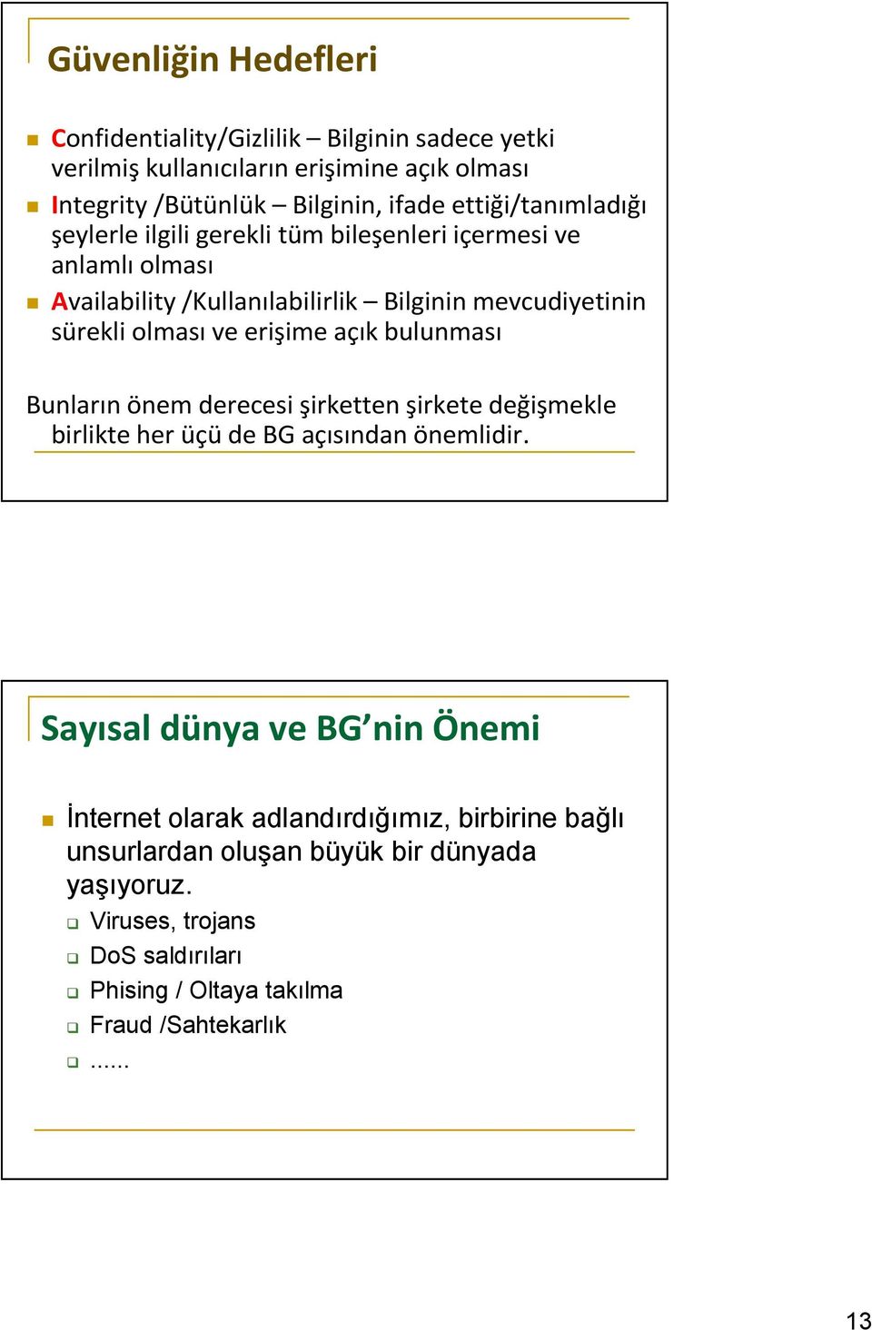 erişime açık bulunması Bunların önem derecesi şirketten şirkete değişmekle birlikte her üçü de BG açısından önemlidir.