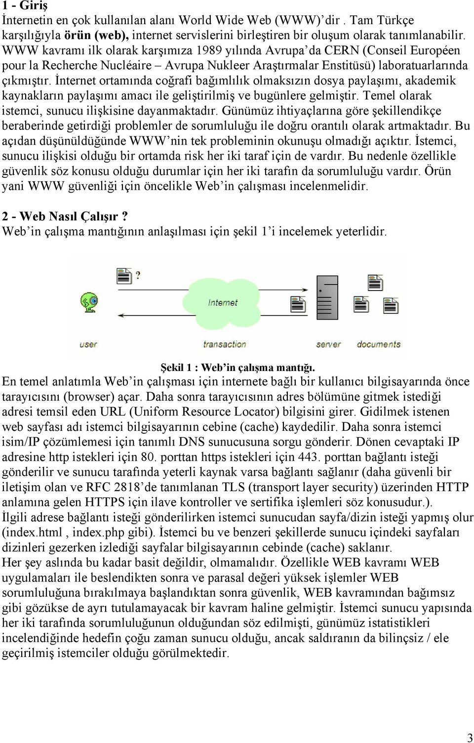 İnternet ortamında coğrafi bağımlılık olmaksızın dosya paylaşımı, akademik kaynakların paylaşımı amacı ile geliştirilmiş ve bugünlere gelmiştir. Temel olarak istemci, sunucu ilişkisine dayanmaktadır.