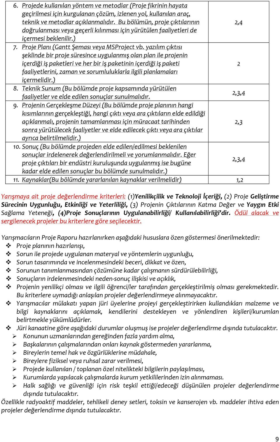 yazılım çıktısı şeklinde bir proje süresince uygulanmış olan plan ile projenin içerdiği iş paketleri ve her bir iş paketinin içerdiği iş paketi 2 faaliyetlerini, zaman ve sorumluluklarla ilgili