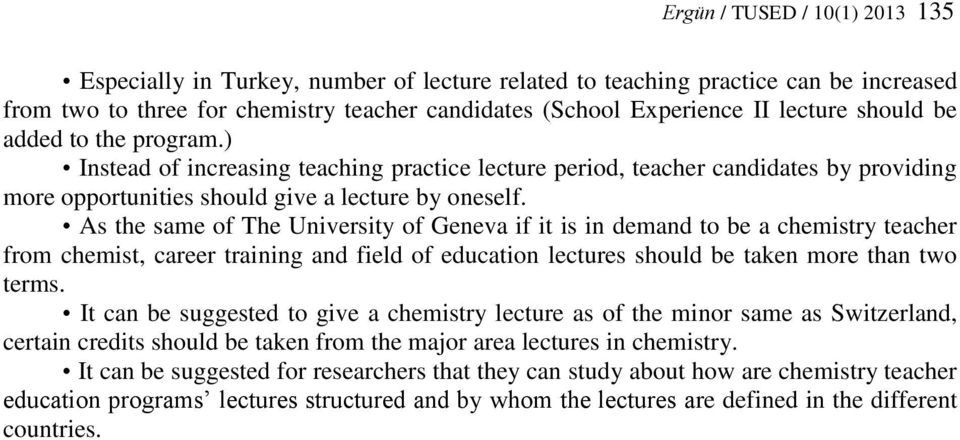 As the same of The University of Geneva if it is in demand to be a chemistry teacher from chemist, career training and field of education lectures should be taken more than two terms.