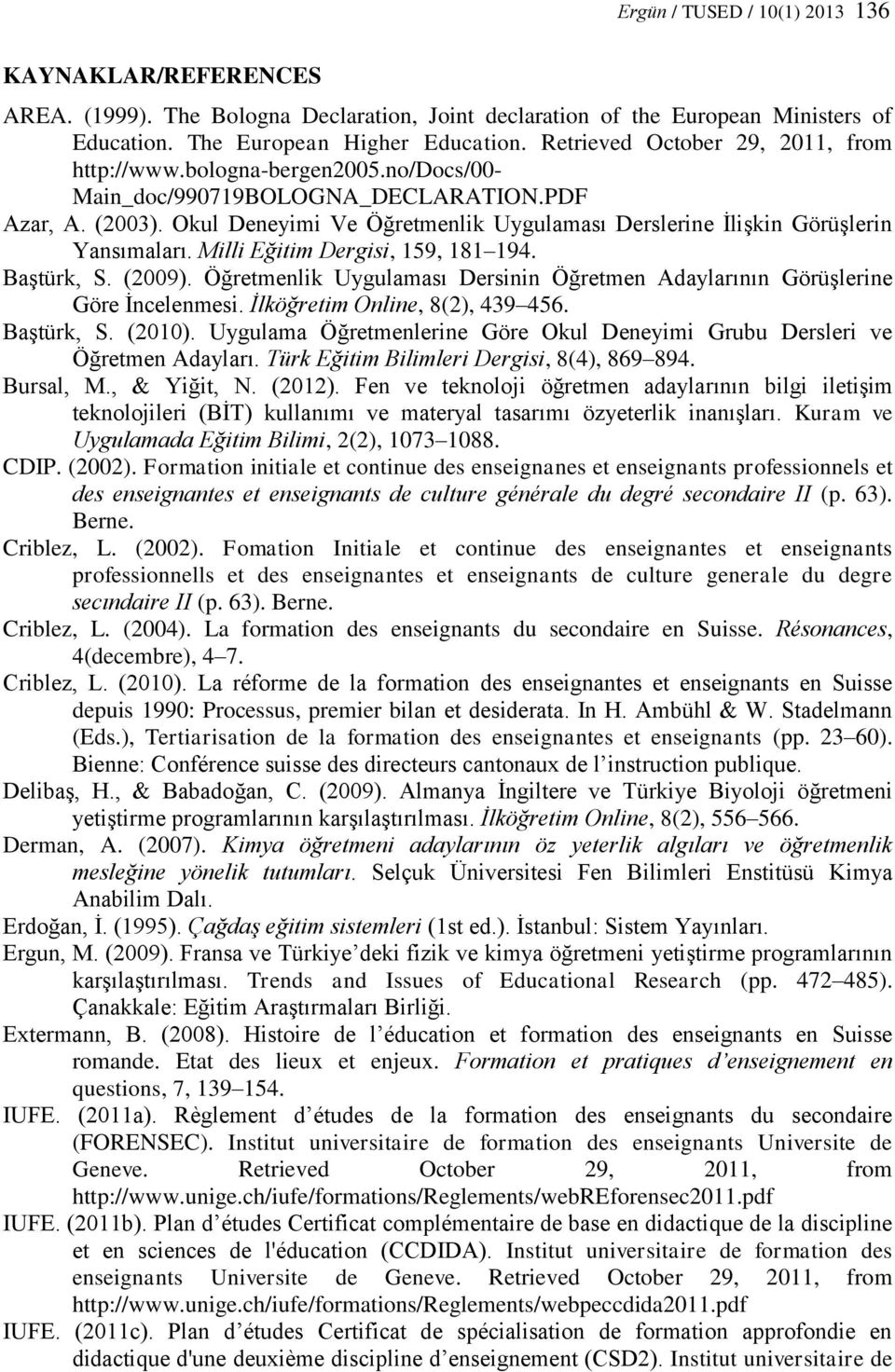 Okul Deneyimi Ve Öğretmenlik Uygulaması Derslerine İlişkin Görüşlerin Yansımaları. Milli Eğitim Dergisi, 159, 181 194. Baştürk, S. (2009).