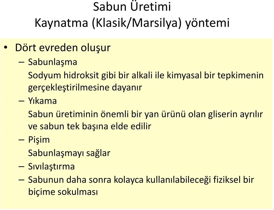 üretiminin önemli bir yan ürünü olan gliserin ayrılır ve sabun tek başına ş elde edilir Pişim