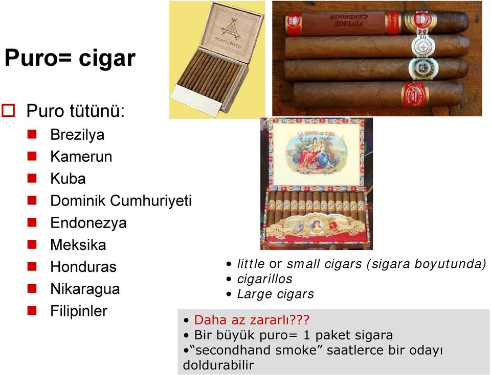 cigars (sigara boyutunda) cigarillos Large cigars Daha az zararlı?