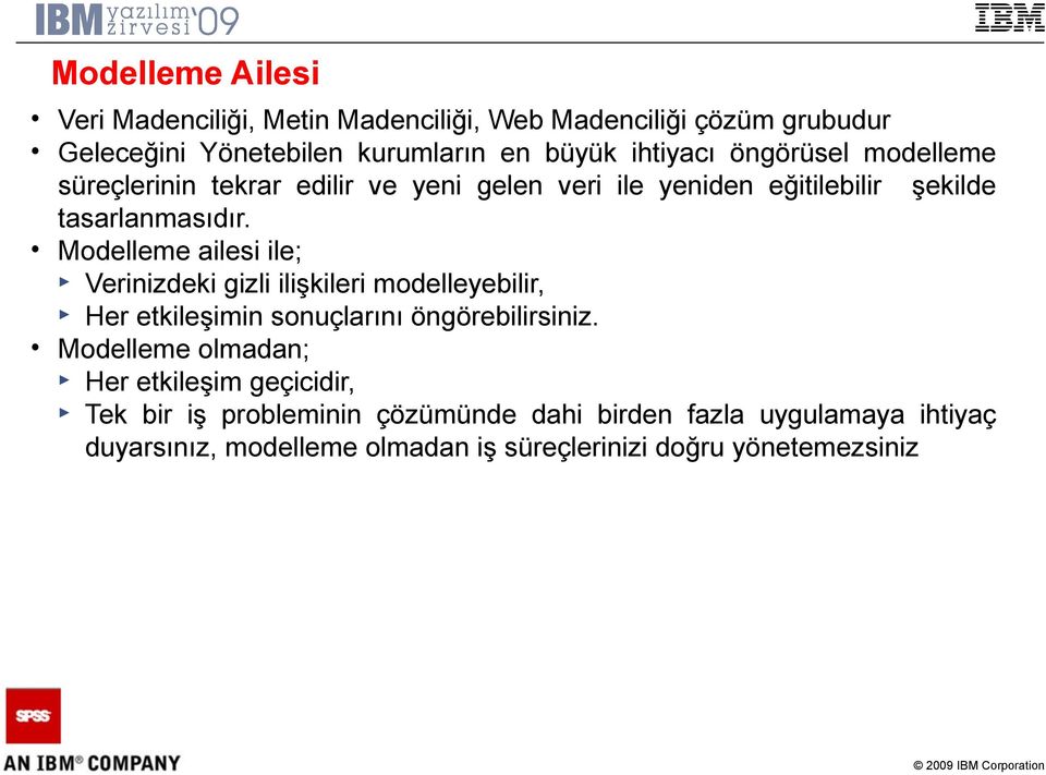 Modelleme ailesi ile; Verinizdeki gizli ilişkileri modelleyebilir, Her etkileşimin sonuçlarını öngörebilirsiniz.