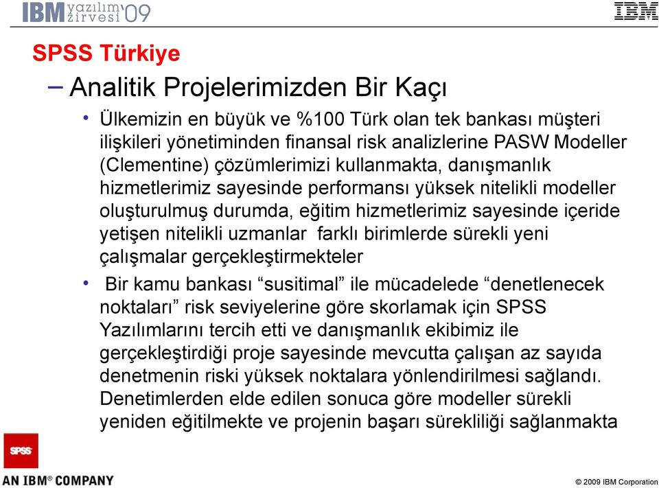 sürekli yeni çalışmalar gerçekleştirmekteler Bir kamu bankası susitimal ile mücadelede denetlenecek noktaları risk seviyelerine göre skorlamak için SPSS Yazılımlarını tercih etti ve danışmanlık