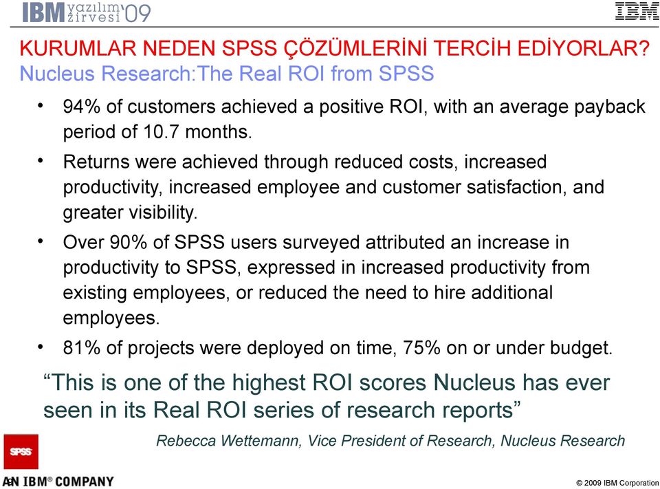 Over 90% of SPSS users surveyed attributed an increase in productivity to SPSS, expressed in increased productivity from existing employees, or reduced the need to hire additional