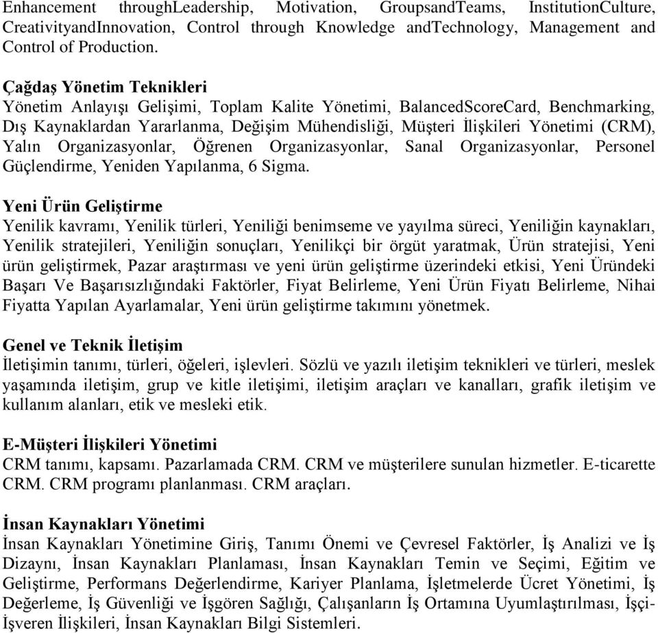 Yalın Organizasyonlar, Öğrenen Organizasyonlar, Sanal Organizasyonlar, Personel Güçlendirme, Yeniden Yapılanma, 6 Sigma.