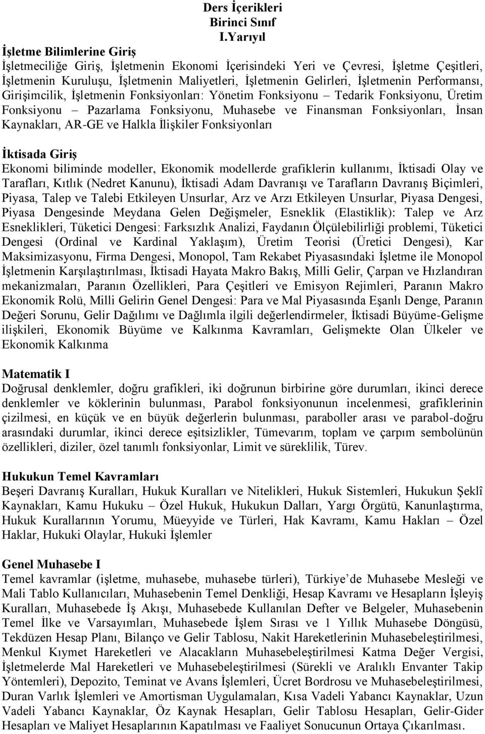 İşletmenin Performansı, Girişimcilik, İşletmenin Fonksiyonları: Yönetim Fonksiyonu Tedarik Fonksiyonu, Üretim Fonksiyonu Pazarlama Fonksiyonu, Muhasebe ve Finansman Fonksiyonları, İnsan Kaynakları,