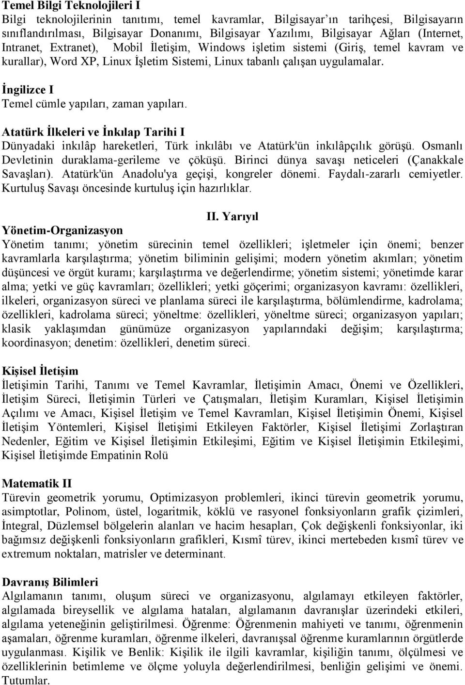 İngilizce I Temel cümle yapıları, zaman yapıları. Atatürk İlkeleri ve İnkılap Tarihi I Dünyadaki inkılâp hareketleri, Türk inkılâbı ve Atatürk'ün inkılâpçılık görüşü.