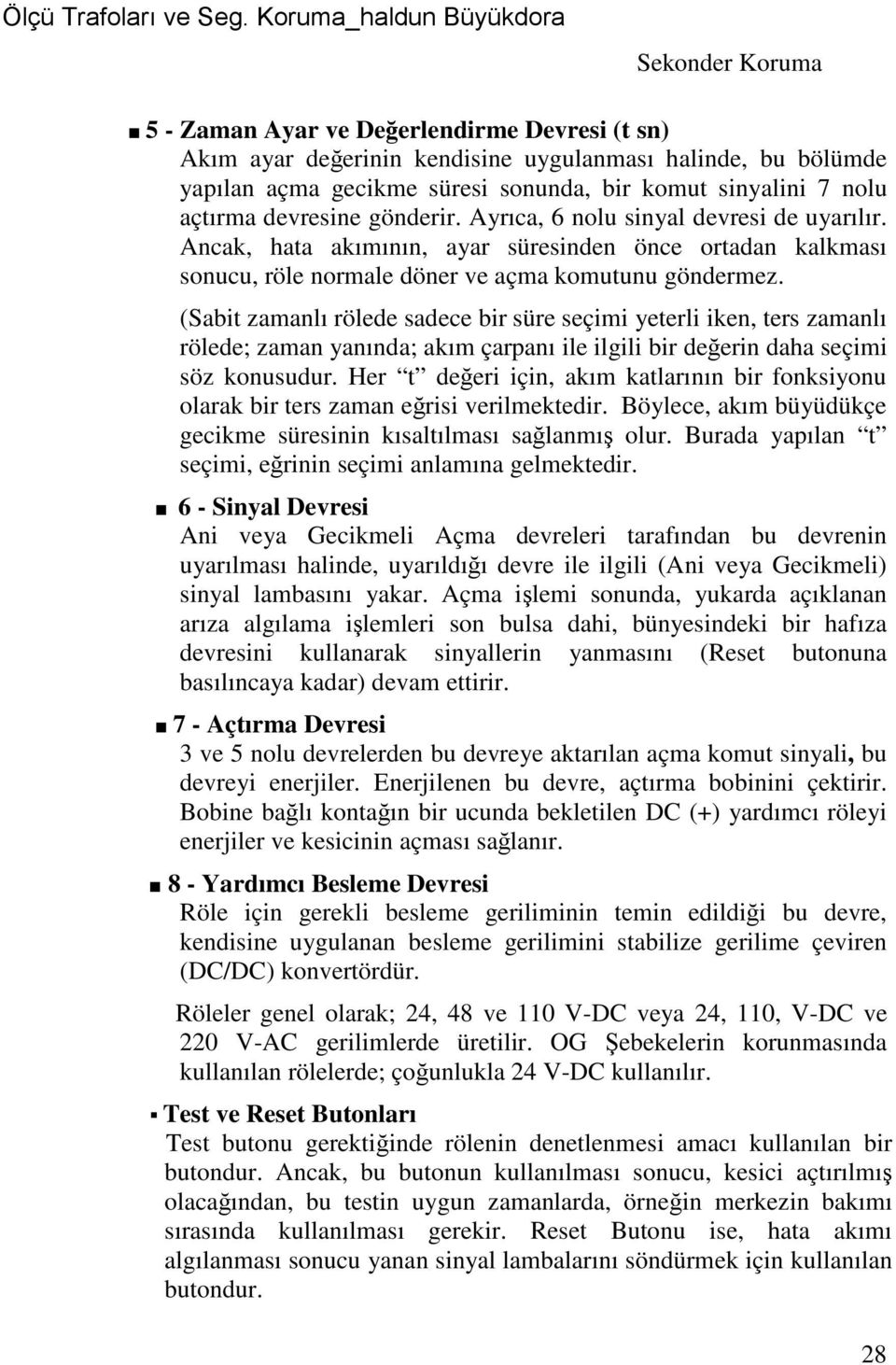 (Sabit zamanlı rölede sadece bir süre seçimi yeterli iken, ters zamanlı rölede; zaman yanında; akım çarpanı ile ilgili bir değerin daha seçimi söz konusudur.