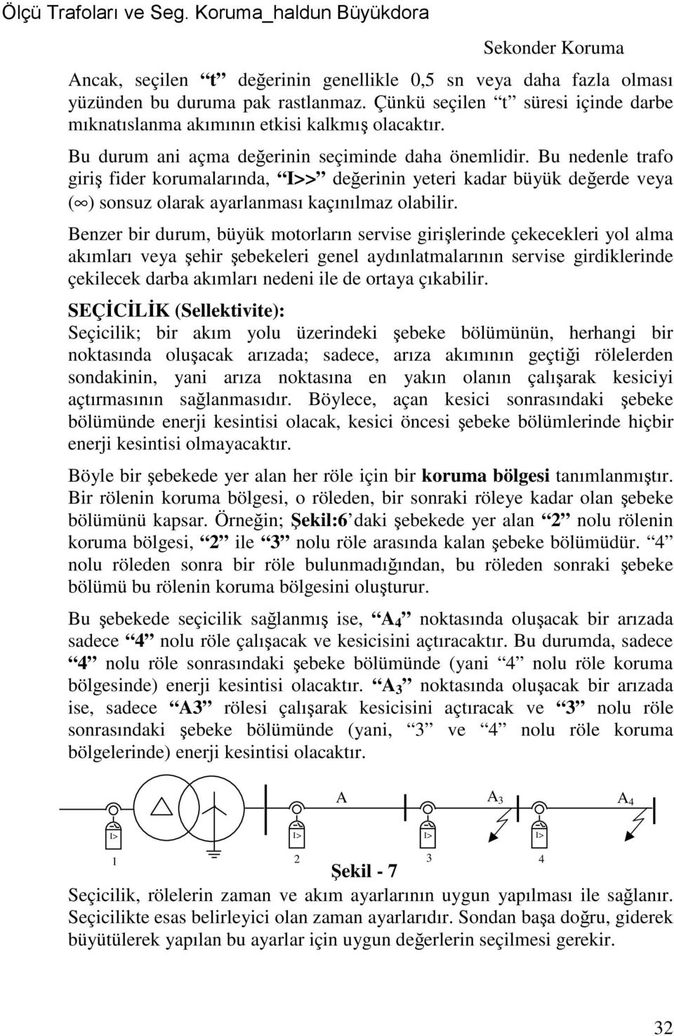 Benzer bir durum, büyük motorların servise girişlerinde çekecekleri yol alma akımları veya şehir şebekeleri genel aydınlatmalarının servise girdiklerinde çekilecek darba akımları nedeni ile de ortaya