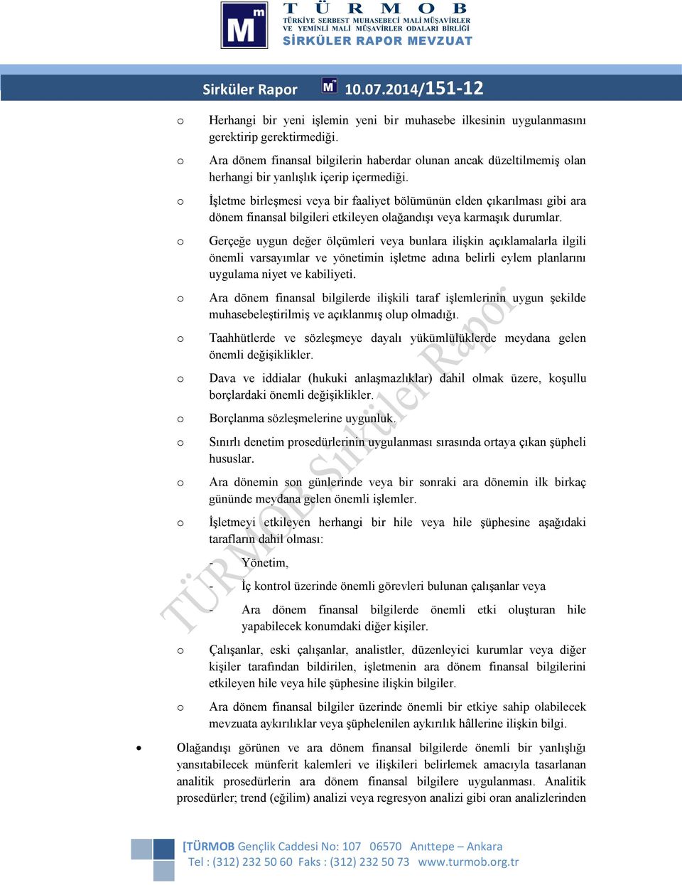 İşletme birleşmesi veya bir faaliyet bölümünün elden çıkarılması gibi ara dönem finansal bilgileri etkileyen lağandışı veya karmaşık durumlar.