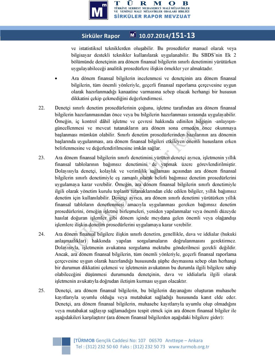 Ara dönem finansal bilgilerin incelenmesi ve denetçinin ara dönem finansal bilgilerin, tüm önemli yönleriyle, geçerli finansal raprlama çerçevesine uygun larak hazırlanmadığı kanaatine varmasına