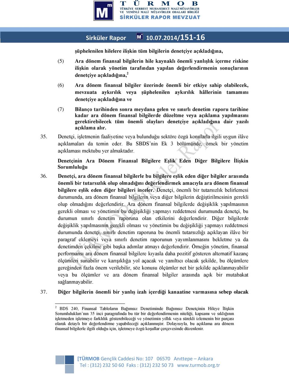 yapılan değerlendirmenin snuçlarının denetçiye açıkladığına, 2 (6) Ara dönem finansal bilgiler üzerinde önemli bir etkiye sahip labilecek, mevzuata aykırılık veya şüphelenilen aykırılık hâllerinin