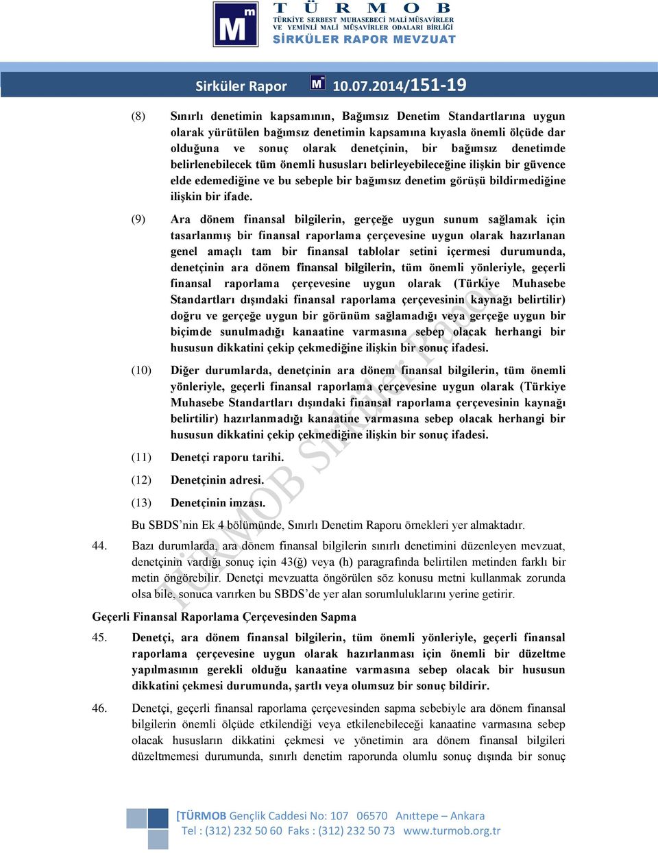 bağımsız denetimde belirlenebilecek tüm önemli hususları belirleyebileceğine ilişkin bir güvence elde edemediğine ve bu sebeple bir bağımsız denetim görüşü bildirmediğine ilişkin bir ifade.