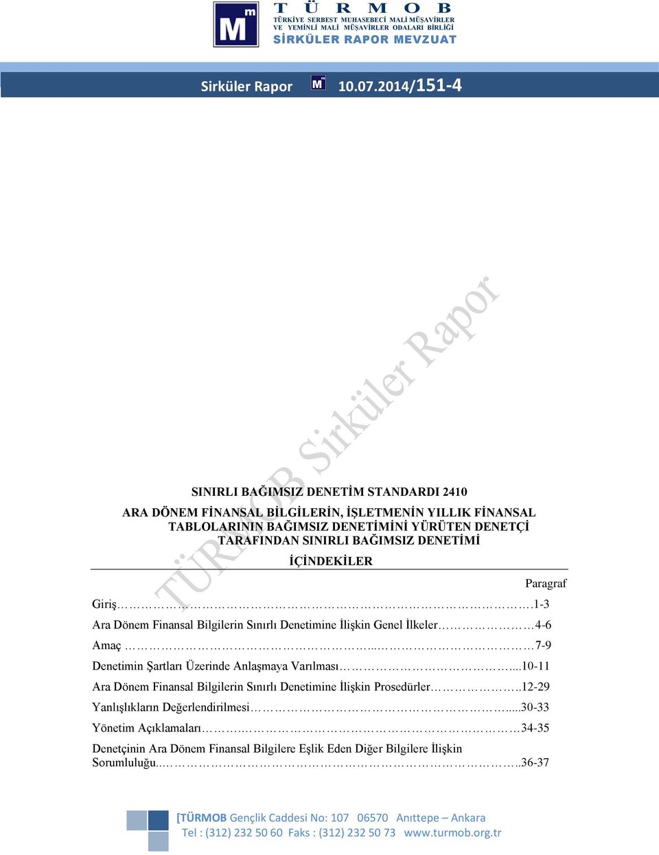 DENETÇİ TARAFINDAN SINIRLI BAĞIMSIZ DENETİMİ İÇİNDEKİLER Paragraf Giriş.1-3 Ara Dönem Finansal Bilgilerin Sınırlı Denetimine İlişkin Genel İlkeler 4-6 Amaç.