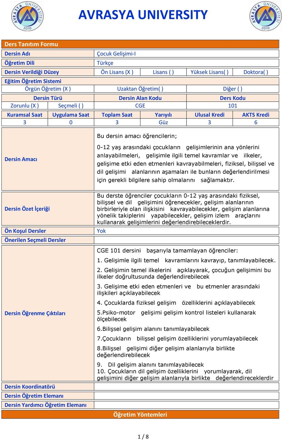 ı 0-12 yaş arasındaki çocukların gelişimlerinin ana yönlerini anlayabilmeleri, gelişimle ilgili temel kavramlar ve ilkeler, gelişime etki eden etmenleri kavrayabilmeleri, fiziksel, bilişsel ve dil