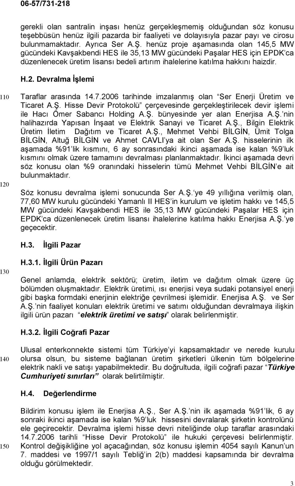 Devralma İşlemi 110 120 Taraflar arasında 14.7.2006 tarihinde imzalanmış olan Ser Enerji Üretim ve Ticaret A.Ş.